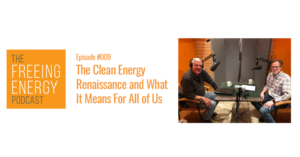 Podcast 009 - Bill Nussey: The clean energy renaissance and what it means for all of us.