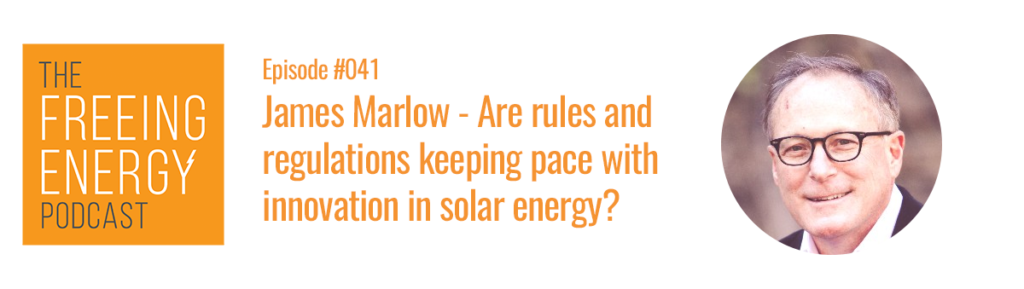 Freeing Energy podcast with James Marlow on the rules and regulations of solar