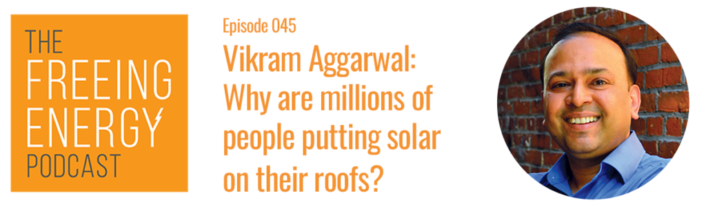 Freeing Energy Podcast Vikram Aggarwal EnergySage Rooftop Solar