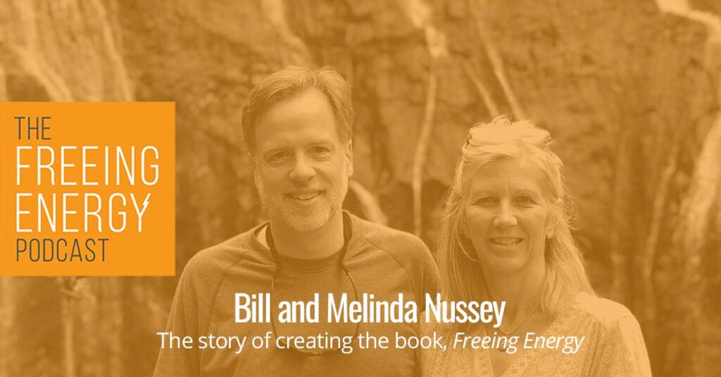 Bill and Melinda Nussey on the Freeing Energy podcast